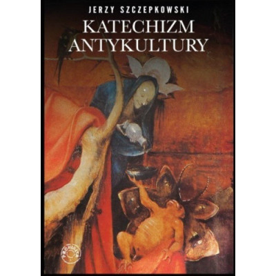 Katechizm Antykultury - Jerzy Szczepkowski