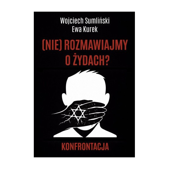 (NIE) rozmawiajmy o Żydach? Konfrontacja - Wojciech Sumliński, Ewa Kurek