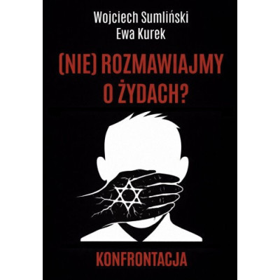 (NIE) rozmawiajmy o Żydach? Konfrontacja - Wojciech Sumliński, Ewa Kurek