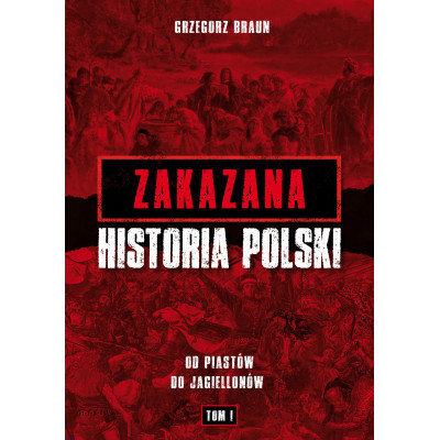 Zakazana historia Polski. Od Piastów do Jagiellonów. Tom I - Grzegorz Braun