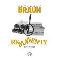 Remanenty historyczne - Grzegorz Braun
