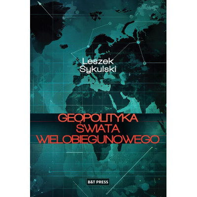 Geopolityka świata wielobiegunowego - Leszek Sykulski