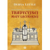 Przewodnik dla początkujących po tradycyjnej Mszy łacińskiej - Derya Little
