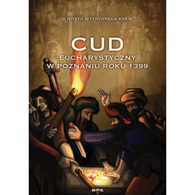 Cud Eucharystyczny w Poznaniu roku 1399 – z Hostii wytrysnęła krew.