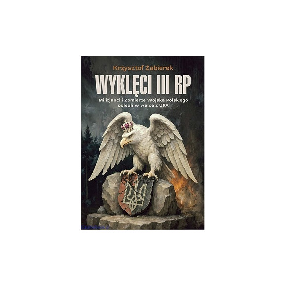 Wyklęci III RP. Milicjanci i Żołnierze Wojska Polskiego polegli w walce z UPA - Krzysztof Żabierek