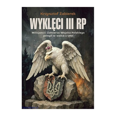 Wyklęci III RP. Milicjanci i Żołnierze Wojska Polskiego polegli w walce z UPA - Krzysztof Żabierek
