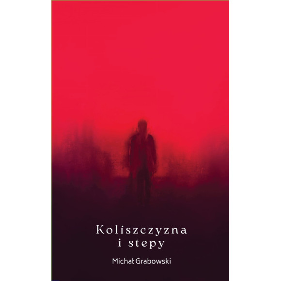 Koliszczyzna i stepy - Michał Grabowski