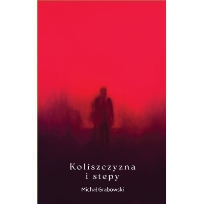 Koliszczyzna i stepy - Michał Grabowski