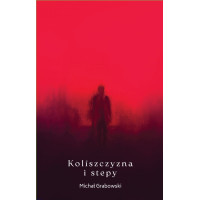 Koliszczyzna i stepy - Michał Grabowski