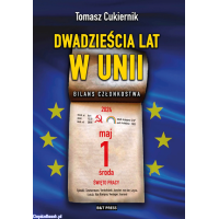 Dwadzieścia lat w Unii. Bilans członkostwa - Tomasz Cukiernik
