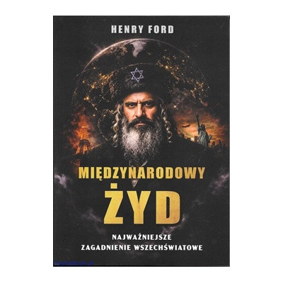 Międzynarodowy żyd. Najważniejsze zagadnienie wszechświatowe - Henry Ford