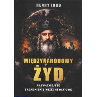 Międzynarodowy żyd. Najważniejsze zagadnienie wszechświatowe - Henry Ford