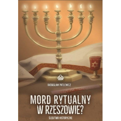 Mord rytualny w Rzeszowie? Śledztwo historyczne - Radosław Patlewicz