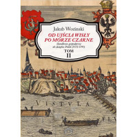 Od ujścia Wisły po Morze Czarne. Handlowo-gospodarcze tło dziejów Polski (1572-1795) TOM II - Jakub Wozinski