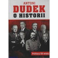 Politycy XX wieku. O historii - Prof. Antoni Dudek