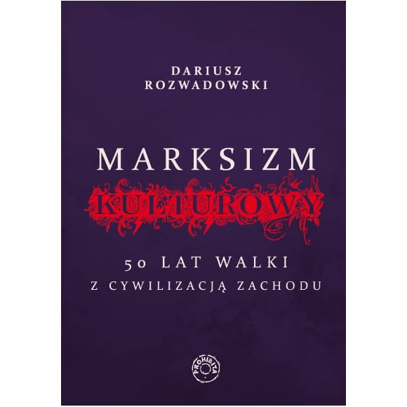 Marksizm kulturowy. 50 lat walki z cywilizacją Zachodu - Dariusz Rozwadowski
