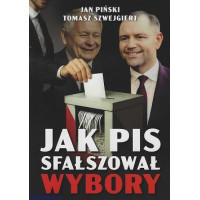 Jak PiS sfałszował wybory - Jan Piński, Tomasz Szwejgiert