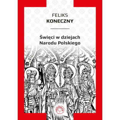 Święci w dziejach Narodu Polskiego - Feliks Koneczny