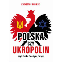 Polska czy UkroPolin czyli Polska Palestyną Europy - Krzysztof Baliński