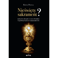 Nieświęty Sakrament? Kryzys wiary i czci wobec najświętszego sakramentu