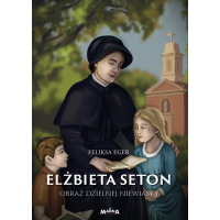Elżbieta Seton: Obraz dzielnej niewiasty – Feliksa Eger