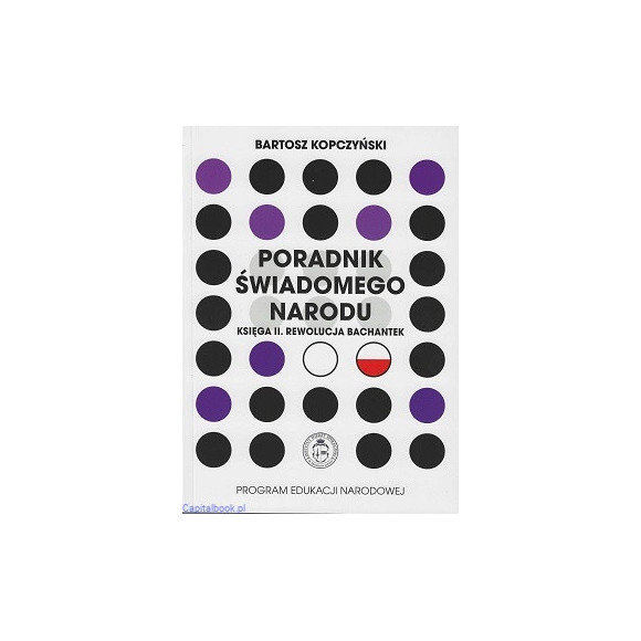 Poradnik świadomego narodu. Księga II. Rewolucja Bachantek - Bartosz Kopczyński