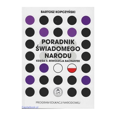 Poradnik świadomego narodu. Księga II. Rewolucja Bachantek - Bartosz Kopczyński