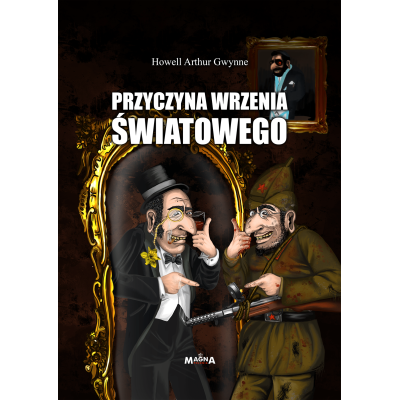 Przyczyna wrzenia światowego – Howell Arthur Gwynne