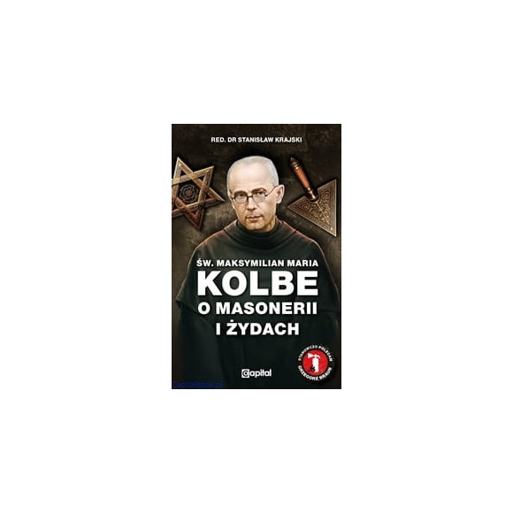 Św. Maksymilian Maria Kolbe o masonerii i żydach. Pisma wybrane – red. Stanisław Krajski