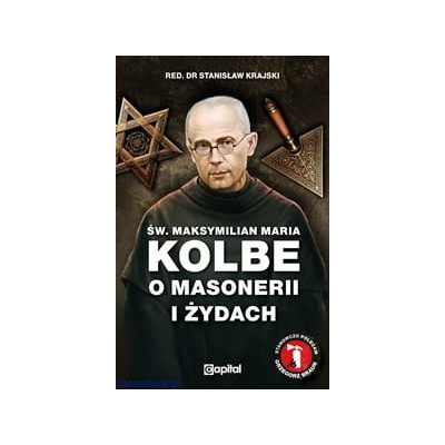 Św. Maksymilian Maria Kolbe o masonerii i żydach. Pisma wybrane – red. Stanisław Krajski