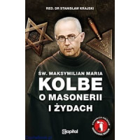 Św. Maksymilian Maria Kolbe o masonerii i żydach. Pisma wybrane – red. Stanisław Krajski
