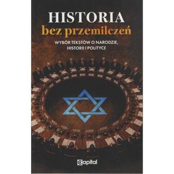 Historia bez przemilczeń. Wybór tekstów o narodzie, historii i polityce
