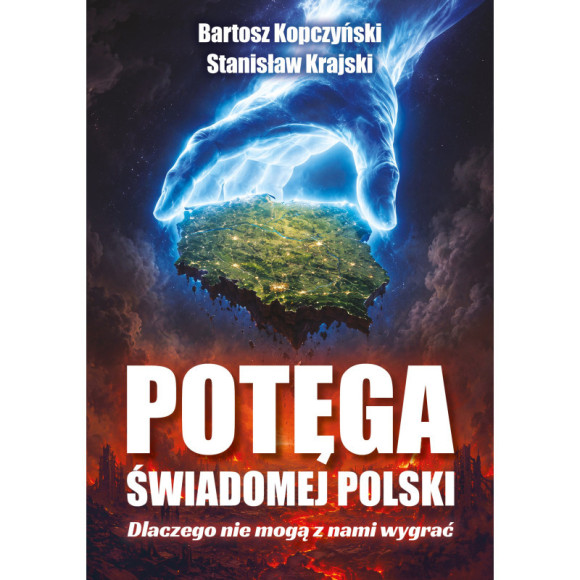 Potęga świadomej Polski. Dlaczego nie mogą z nami wygrać Bartosz Kopczyński, dr Stanisław Krajski