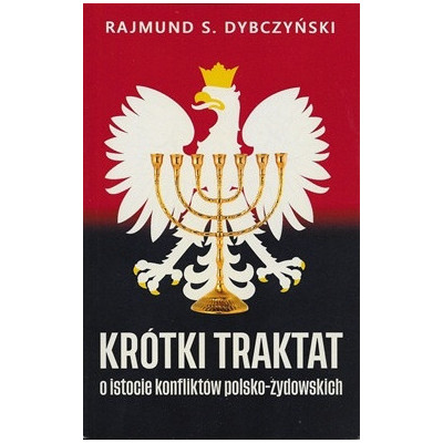 Krótki traktat o istocie konfliktów polsko-żydowskich - Rajmund Dybczyński