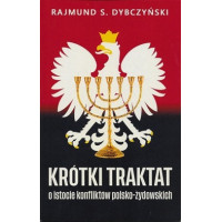 Krótki traktat o istocie konfliktów polsko-żydowskich - Rajmund Dybczyński