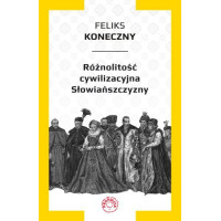 Feliks Koneczny - Różnolitość cywilizacyjna Słowiańszczyzny