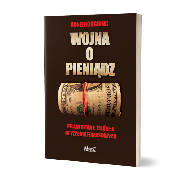 Wojna o pieniądz 1. Prawdziwe źródła kryzysów finansowych - Song Hongbing