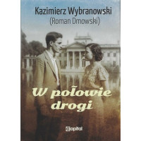 W połowie drogi - Kazimierz Wybranowski (Roman Dmowski)
