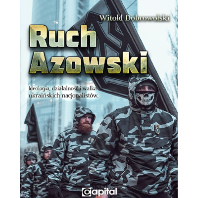 Ruch Azowski. Ideologia, działalność i walka ukraińskich nacjonalistów - Witold Dobrowolski