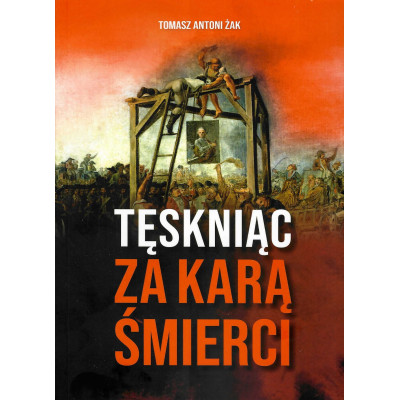 Tęskniąc za karą śmierci - Tomasz A. Żak