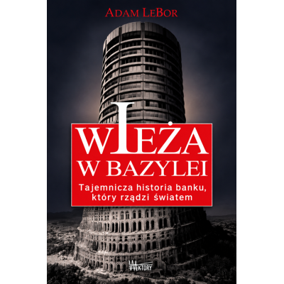 Wieża w Bazylei. Tajemnicza historia banku, który rządzi światem