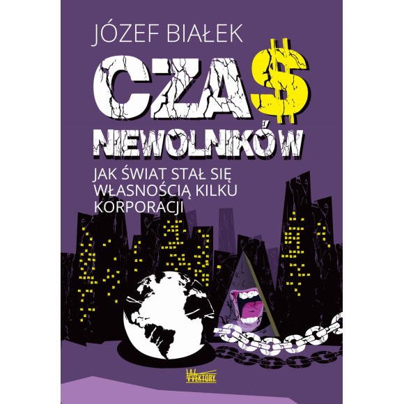 Czas niewolników. Jak świat stał się własnością kilku korporacji