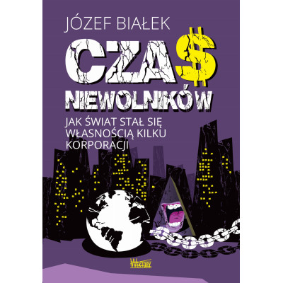 Czas niewolników. Jak świat stał się własnością kilku korporacji