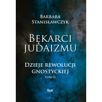 Bękarci Judaizmu. Dzieje rewolucji gnostyckiej, Tom II