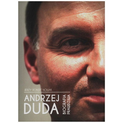 Andrzej Duda - biografia prawdziwa - Jerzy Robert Nowak