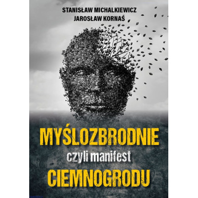 Myślozbrodnie, czyli manifest ciemnogrodu - Stanisław Michalkiewicz, Jarosław Kornaś