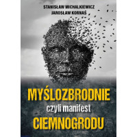 Myślozbrodnie, czyli manifest ciemnogrodu - Stanisław Michalkiewicz, Jarosław Kornaś